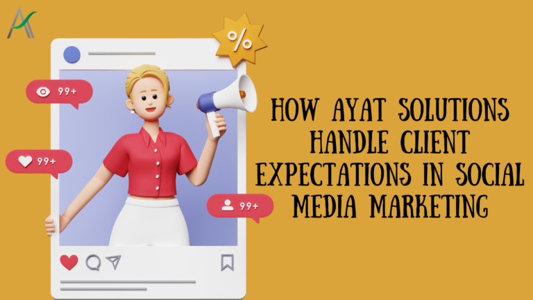 How Ayat Solutions Handle Client Expectations in Social Media Marketing