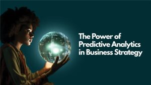Predictive Analytics in Business Strategy